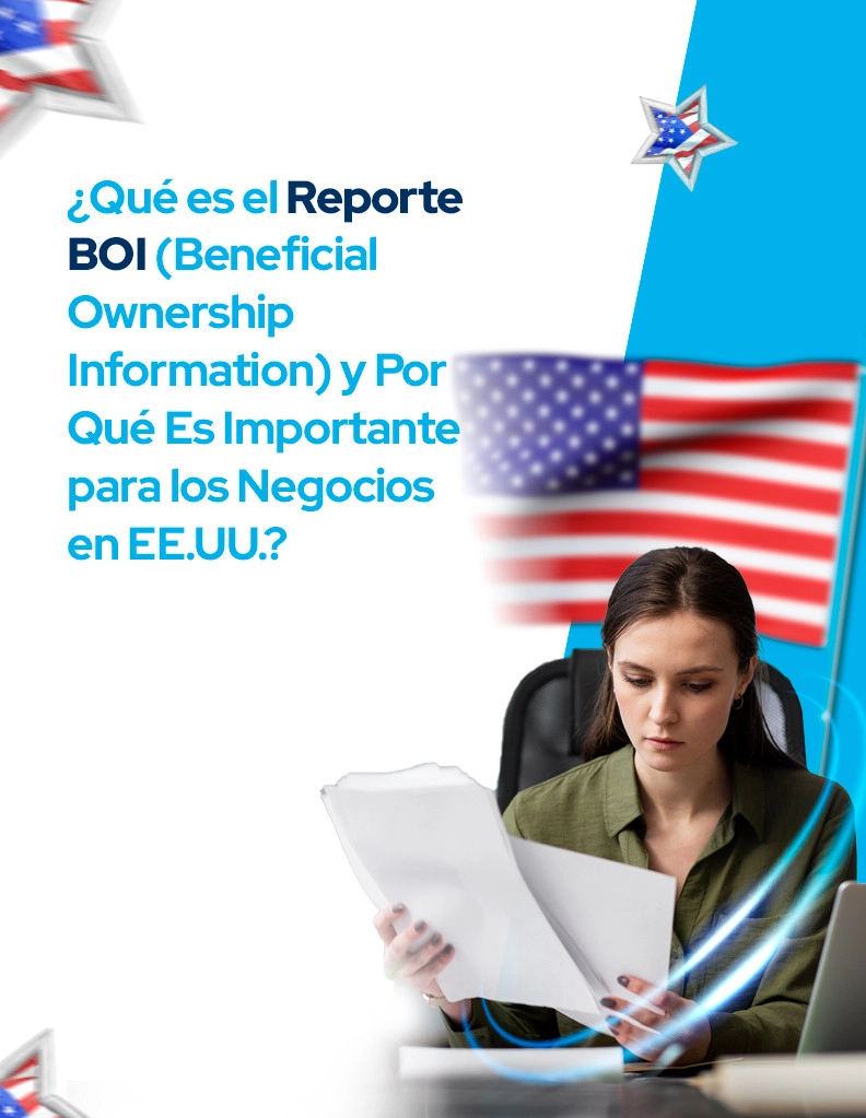 blog ¿Qué es el Reporte BOI (Beneficial Ownership Information) y Por Qué Es Importante para los Negocios en EE.UU.?